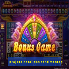 projeto natal dos sentimentos